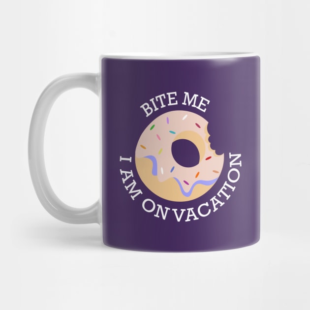 Bite me I am on Vacation by DIGITAL MERCH CREATIONS